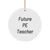 Funny Quote Gifts for PE Teacher, Circle Ornament, PE Teacher Gifts from Family - Future PE Teacher Christmas Unique Gifts - Image 1